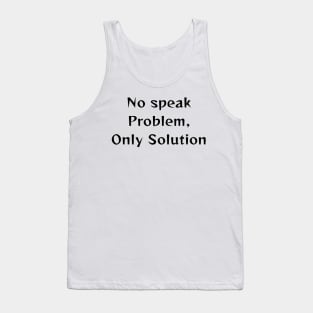 No Speak Problem, Only solutions Tank Top